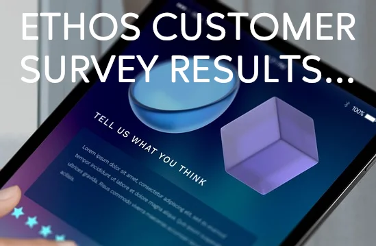 ETHOS VISION CUSTOMER SURVEY RESULTS